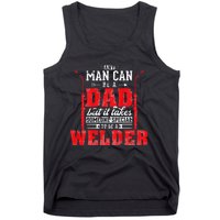 Any Man Can Be A Dad Special One A Welder Funny Welding Tank Top