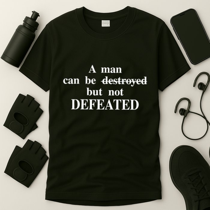 A Man Can Be Destroyed But Not Defeated T-Shirt