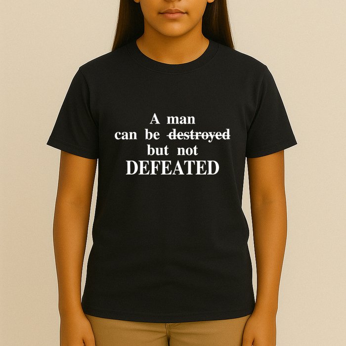 A Man Can Be Destroyed But Not Defeated T-Shirt