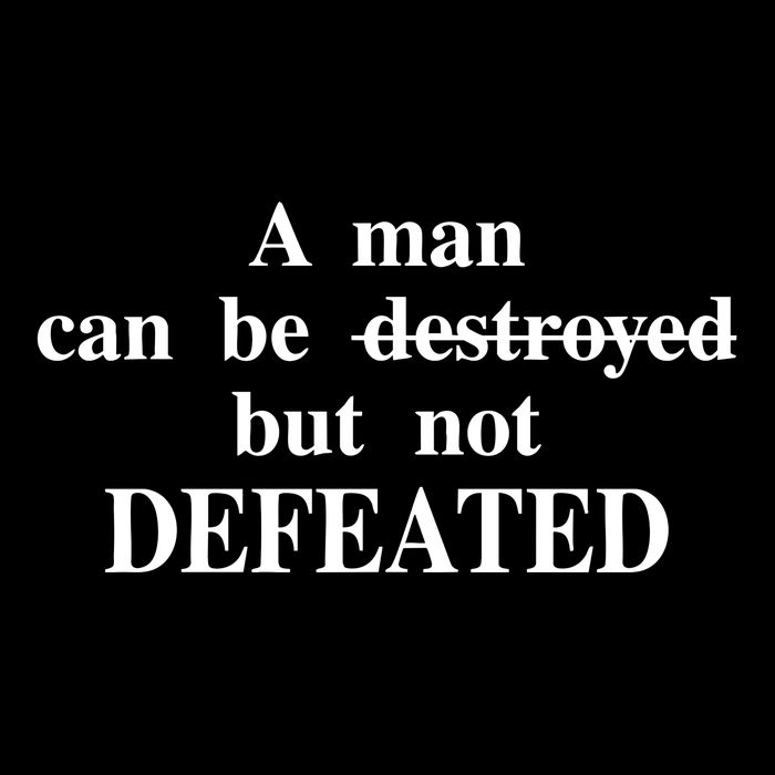 A Man Can Be Destroyed But Not Defeated Button
