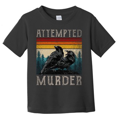 Attempted Murder Crows Toddler T-Shirt