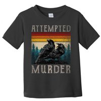 Attempted Murder Crows Toddler T-Shirt