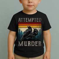 Attempted Murder Crows Toddler T-Shirt
