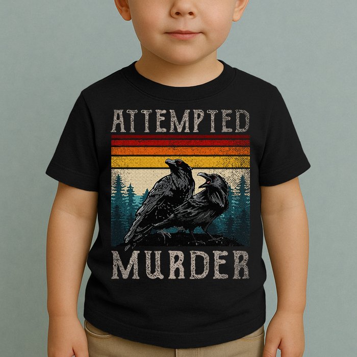 Attempted Murder Crows Toddler T-Shirt