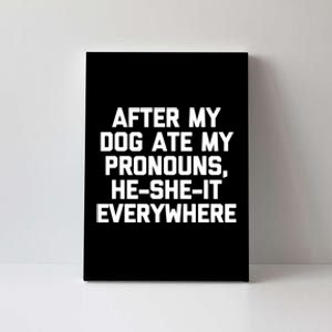 After My Dog Ate My Pronouns He She It Everywhere Funny Canvas