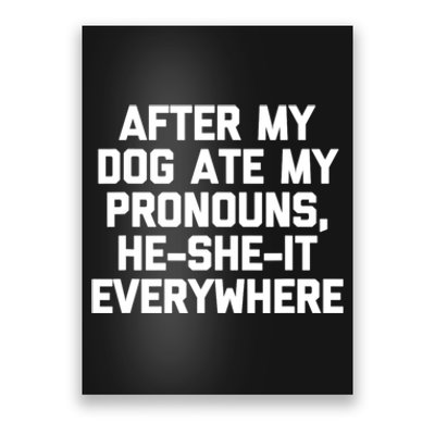 After My Dog Ate My Pronouns He She It Everywhere Funny Poster