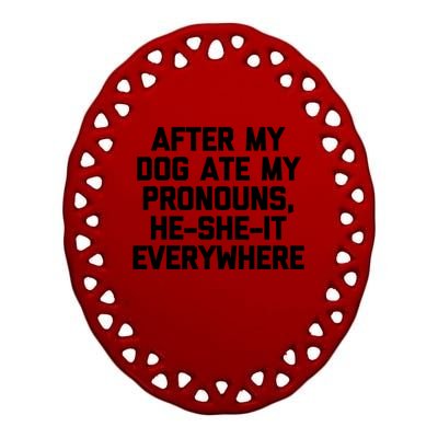 After My Dog Ate My Pronouns He She It Everywhere Funny Ceramic Oval Ornament