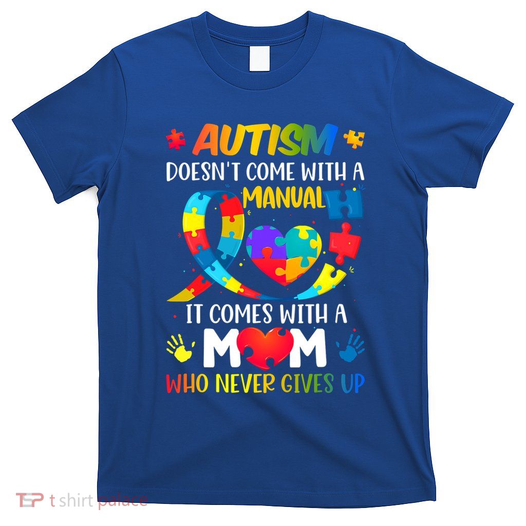 Autism Mom Doesn't Come With A Ual Autism Awareness Great Gift T-Shirt