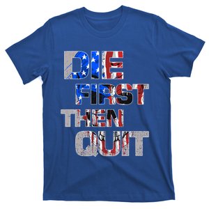 Army Motivational Die First Then Quit Skull Proud Veteran Gift T-Shirt