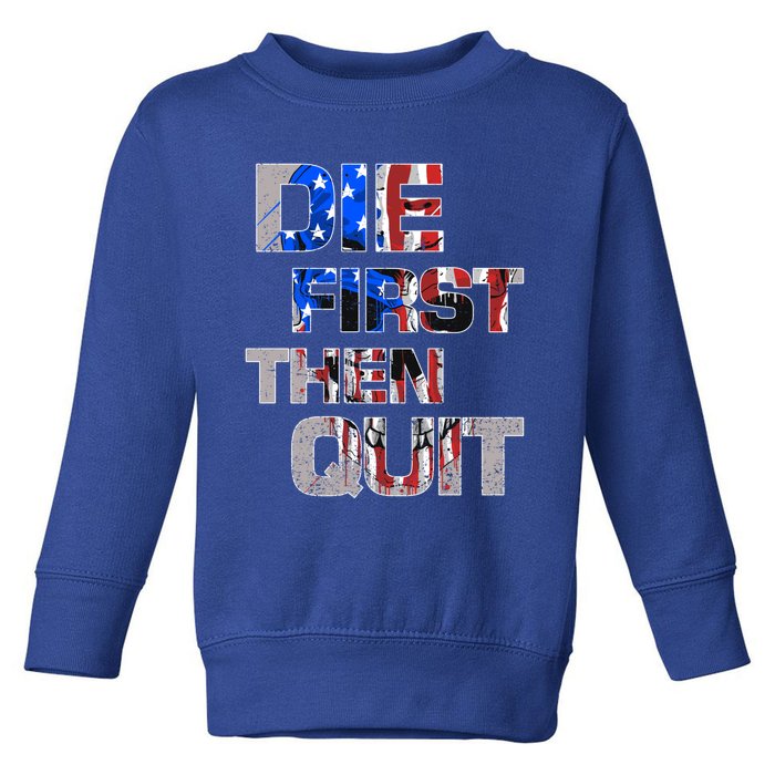 Army Motivational Die First Then Quit Skull Proud Veteran Gift Toddler Sweatshirt