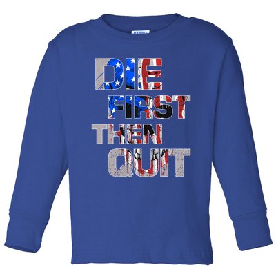 Army Motivational Die First Then Quit Skull Proud Veteran Gift Toddler Long Sleeve Shirt