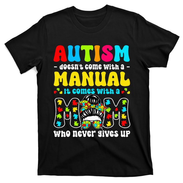 Autism Mom Doesnt Come With A Manual T-Shirt