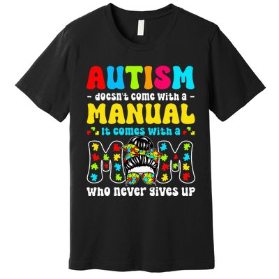 Autism Mom Doesnt Come With A Manual Premium T-Shirt