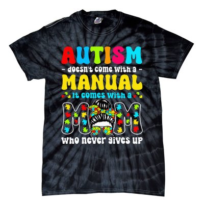 Autism Mom Doesnt Come With A Manual Tie-Dye T-Shirt