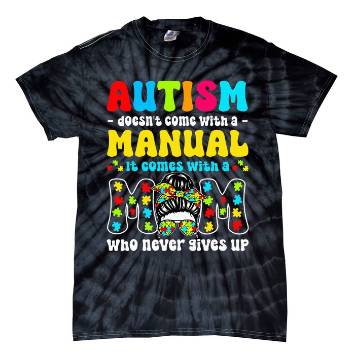 Autism Mom Doesnt Come With A Manual Tie-Dye T-Shirt