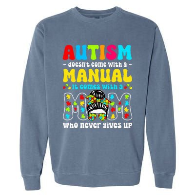 Autism Mom Doesnt Come With A Manual Garment-Dyed Sweatshirt