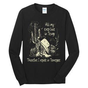 All My Exes Live In..Therefore I Reside In Tennessee Deserts Tall Long Sleeve T-Shirt