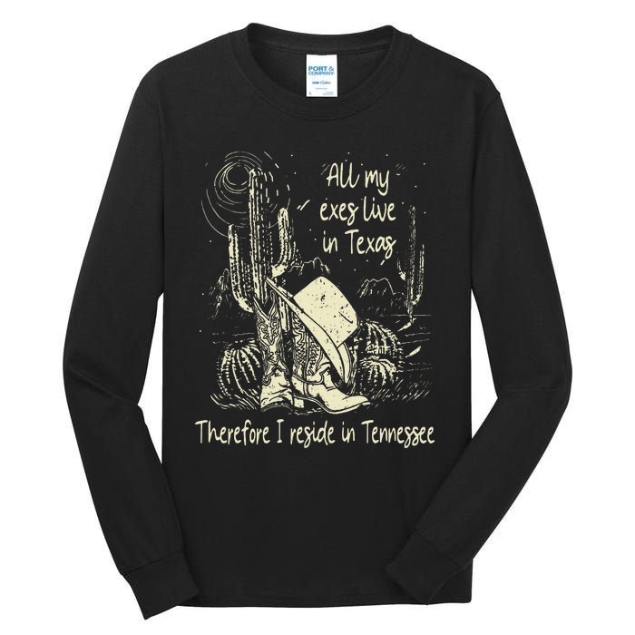 All My Exes Live In..Therefore I Reside In Tennessee Deserts Tall Long Sleeve T-Shirt