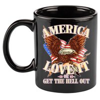 America Love It Or Get the Hell Out 11oz C Handle Ceramic Mug