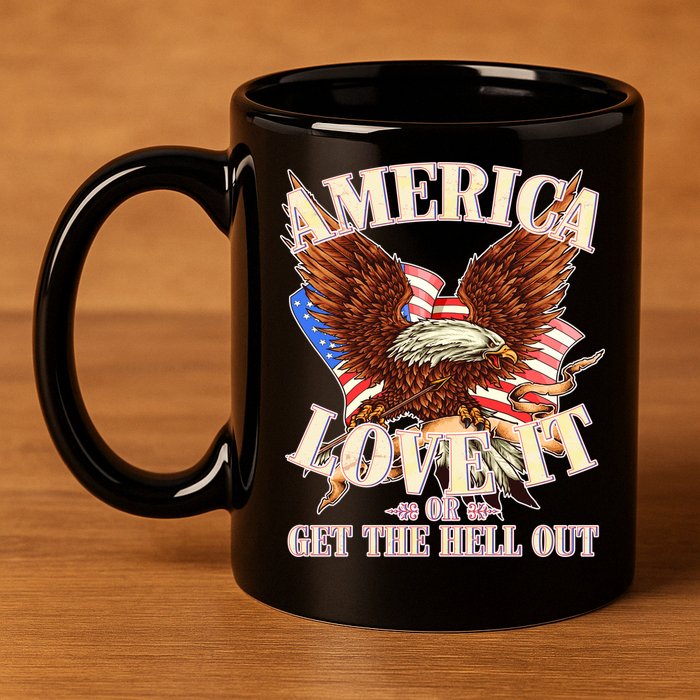 America Love It Or Get the Hell Out 11oz C Handle Ceramic Mug