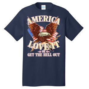 America Love It Or Get the Hell Out Tall T-Shirt