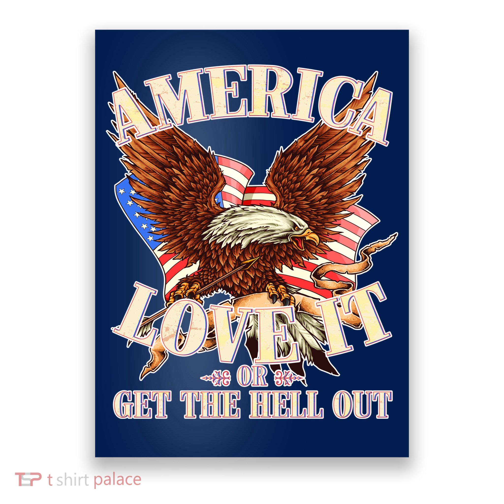 America Love It Or Get the Hell Out Poster