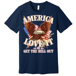 America Love It Or Get the Hell Out Premium T-Shirt