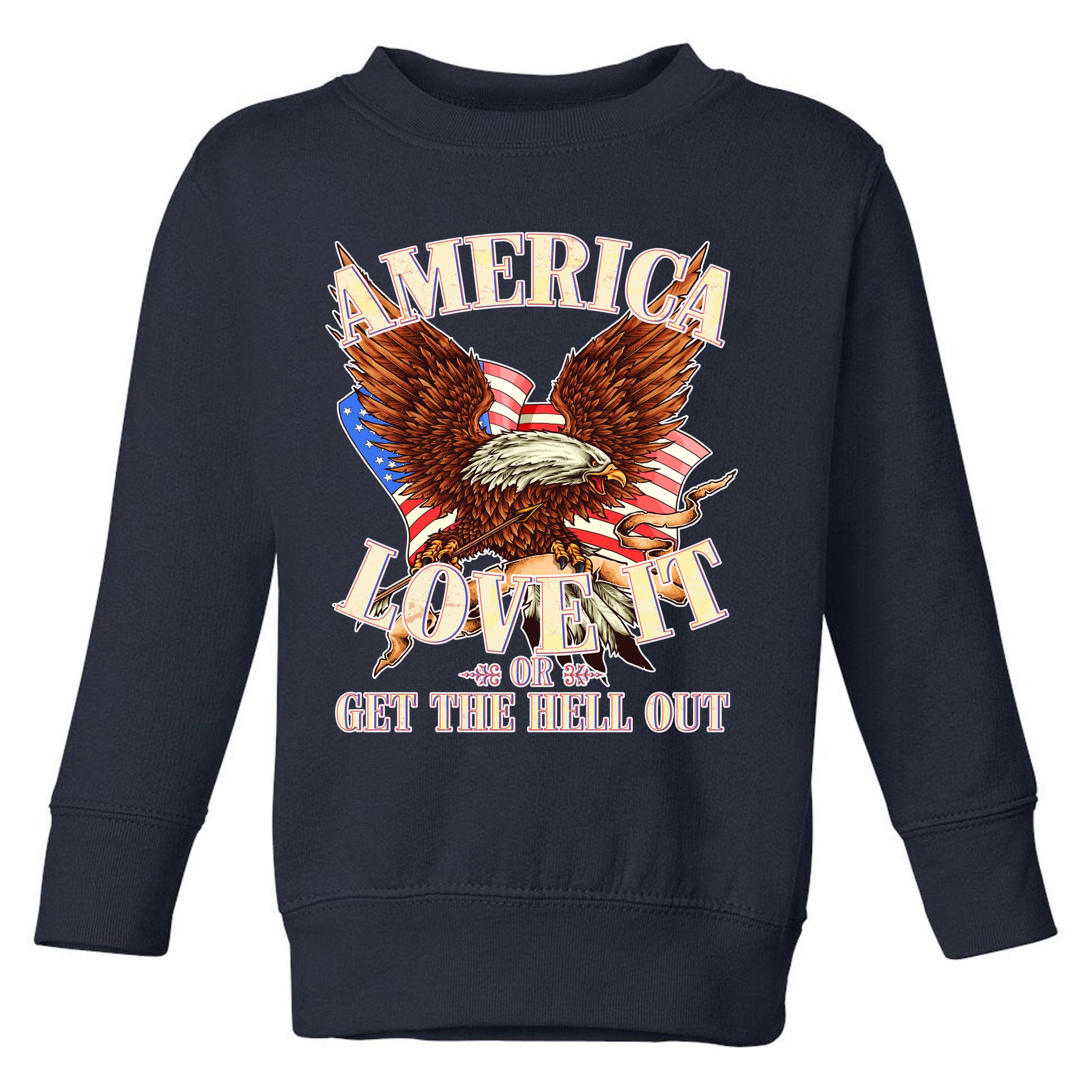 America Love It Or Get the Hell Out Toddler Sweatshirt