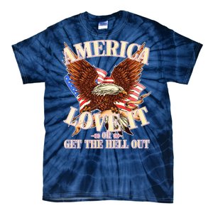 America Love It Or Get the Hell Out Tie-Dye T-Shirt