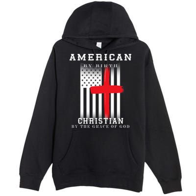 American By Birth Christian By The Grace Of God Premium Pullover Hoodie
