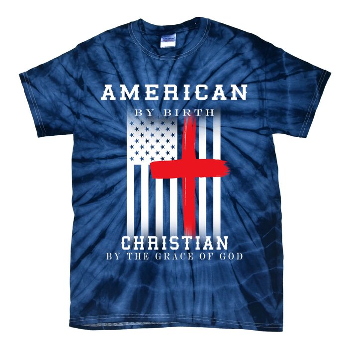 American By Birth Christian By The Grace Of God Tie-Dye T-Shirt