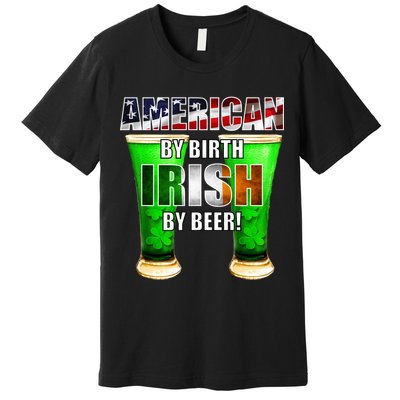 American By Birth Irish By Beer St. Patrick's Day Premium T-Shirt