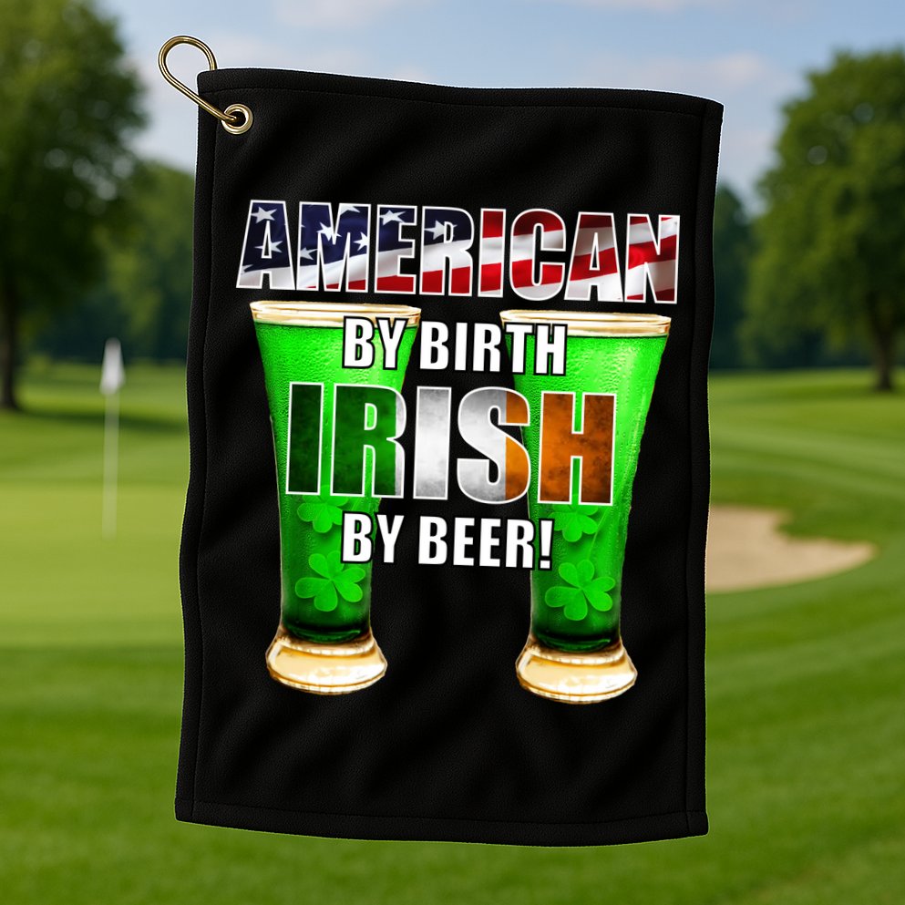 American By Birth Irish By Beer St. Patrick's Day Golf Towel