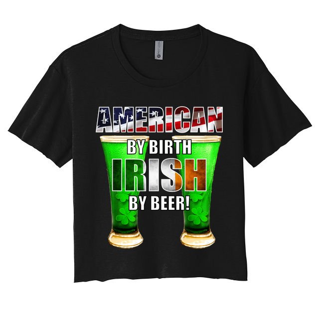 American By Birth Irish By Beer St. Patrick's Day Crop Top