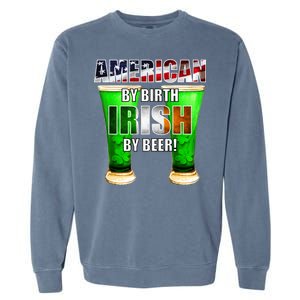 American By Birth Irish By Beer St. Patrick's Day Garment-Dyed Sweatshirt