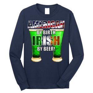 American By Birth Irish By Beer St. Patrick's Day Long Sleeve Shirt