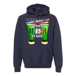 American By Birth Irish By Beer St. Patrick's Day Premium Hoodie