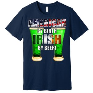 American By Birth Irish By Beer St. Patrick's Day Premium T-Shirt