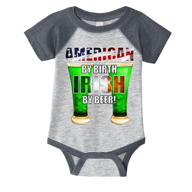 American By Birth Irish By Beer St. Patrick's Day Infant Baby Jersey Bodysuit