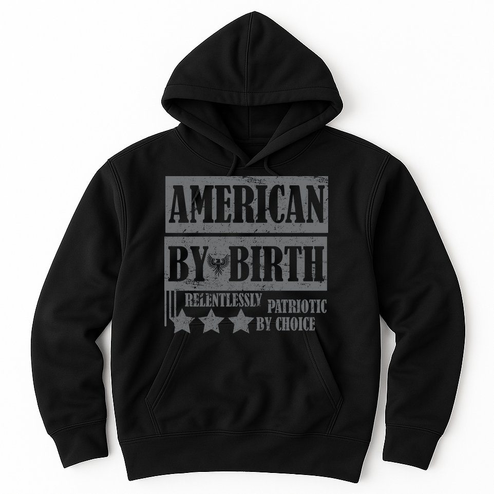 American By Birth Patriotic by Choice Hoodie