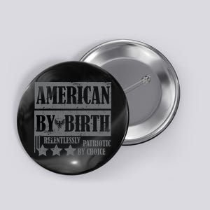 American By Birth Patriotic by Choice Button