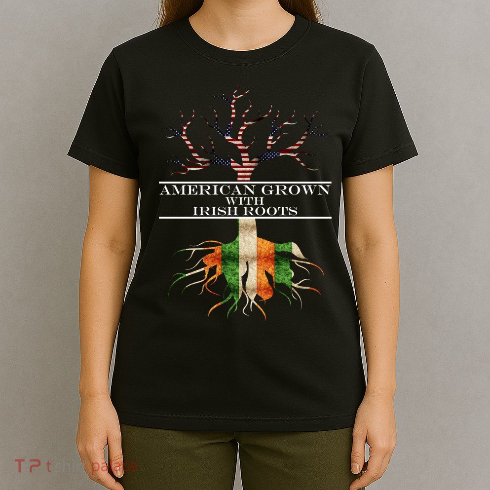 American Grown With Irish Roots T-Shirt