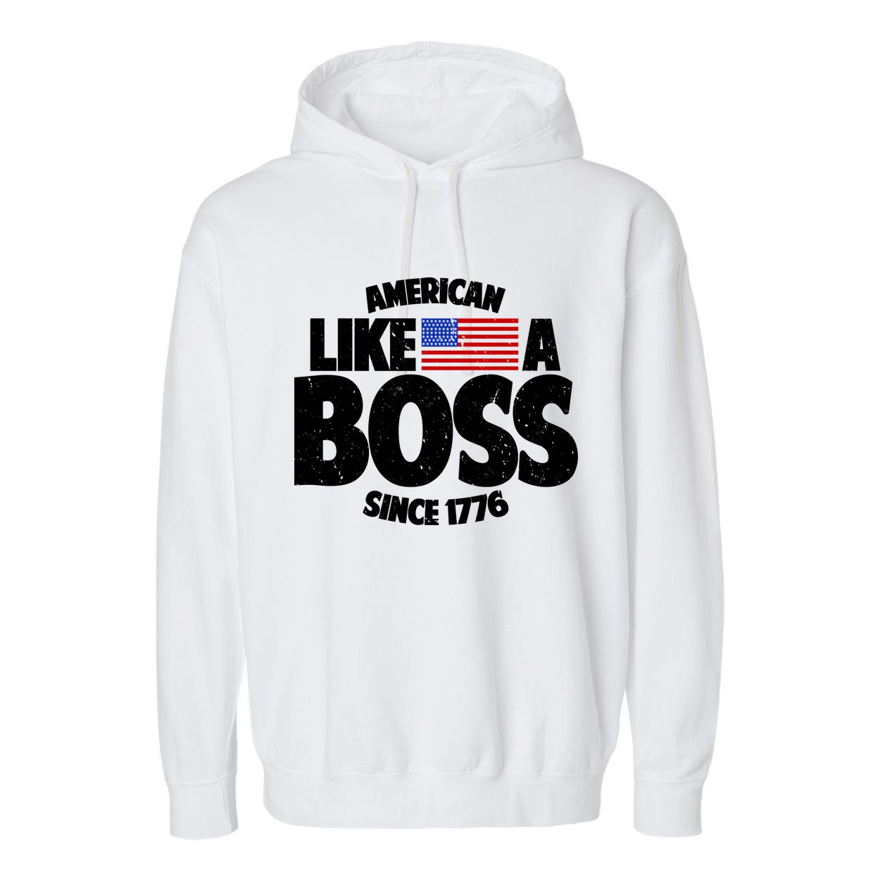 American Like A Boss Since 1776 Garment-Dyed Fleece Hoodie
