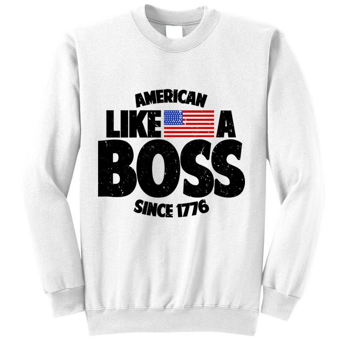 American Like A Boss Since 1776 Sweatshirt