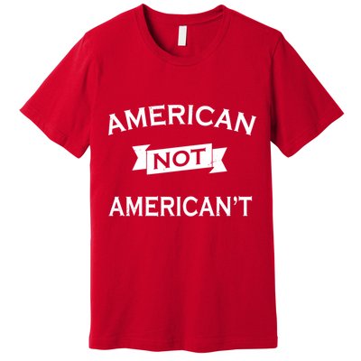 American Not American't Premium T-Shirt