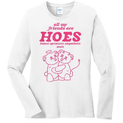 All My Friends Are Hoes Honest Optimistic Empathetic Souls Ladies Long Sleeve Shirt