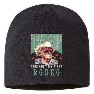 Aint My First Rodeo Western Cowboy Funny Trump 2024 Sustainable Beanie