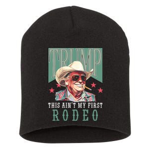 Aint My First Rodeo Western Cowboy Funny Trump 2024 Short Acrylic Beanie