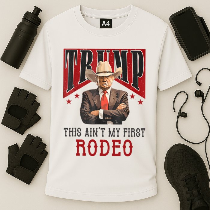 AinT My First Rodeo Donald Trump Western Cowboy Performance Shirt