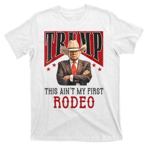 AinT My First Rodeo Donald Trump Western Cowboy T-Shirt